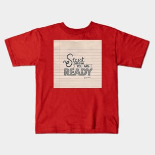 Start before you are ready. Kids T-Shirt